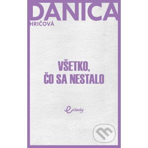 Všetko, čo sa nestalo - Danica Hričová