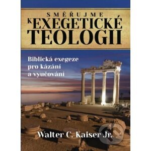 Směřujme k exegetické teologii - Walter C. Kaiser