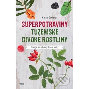 Superpotraviny - Tuzemské divoké rostliny - Karin Greinerová