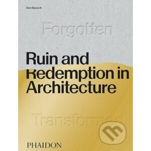 Ruin and Redemption in Architecture - Dan Barasch
