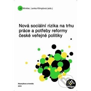 Nová sociální rizika na trhu práce a potřeby reformy české veřejné politiky - Lenka Klimplová