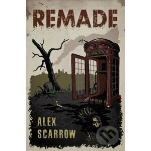 Remade (český jazyk) - Alex Scarrow
