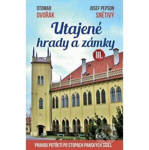 E-kniha Utajené hrady a zámky III. - Otomar Dvořák, Josef Pepson Snětivý
