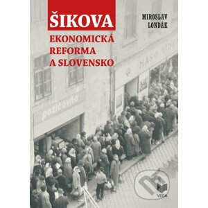 Šikova ekonomická reforma a Slovensko - Miroslav Londák