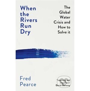 When the Rivers Run Dry - Fred Pearce