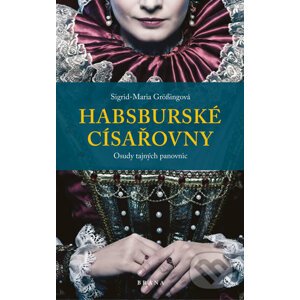 Habsburské císařovny - Sigrid-Maria Grössing