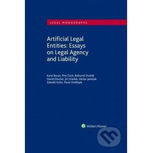 Artificial Legal Entities: Essays on Legal Agency and Liability - Karel Beran, Petr Čech, Bohumil Dvořák, David Elischer, Jiří Hrádek, Václav Janeček, Zdeněk Kühn, Pavel Ondřejek