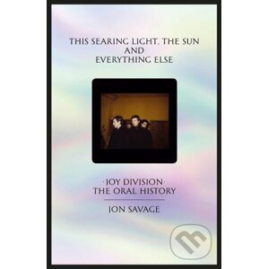 This Searing Light The Sun and Everything Else - Jon Savage
