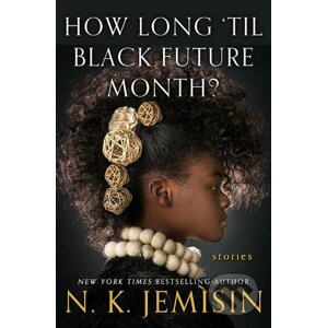 How Long 'til Black Future Month? - N.K. Jemisin