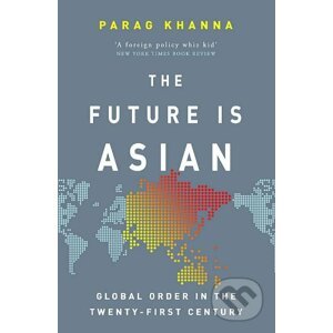 The Future is Asian - Parag Khanna