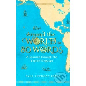 Around the World in 80 Words - Paul Anthony Jones
