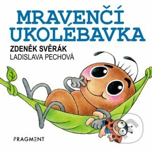 Mravenčí ukolébavka - Zdeněk Svěrák, Ladislava Pechová (ilustrácie)