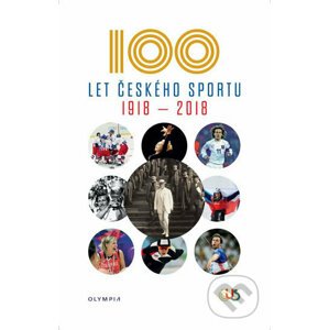 Sto let českého sportu 1918 - 2018 - Kolektiv autorů
