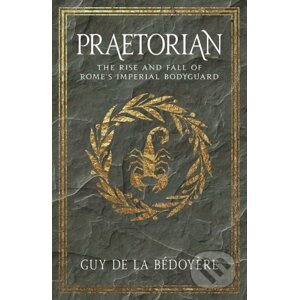 Praetorian - Guy De La Bédoyère
