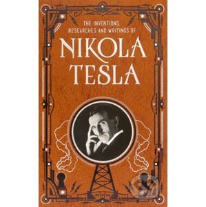 The Inventions, Researches and Writings of Nikola Tesla - Nikola Tesla