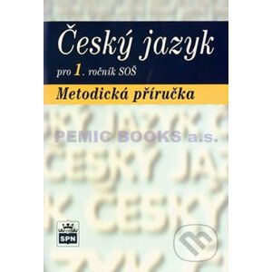 Český jazyk pro 1. ročník SOŠ - Metodická příručka - SPN - pedagogické nakladatelství