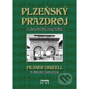Plzeňský Prazdroj v historických fotografiích - Lucie Steinbachová