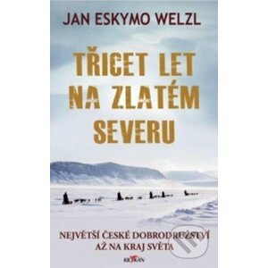 Třicet let na zlatém severu - Jan Welzl