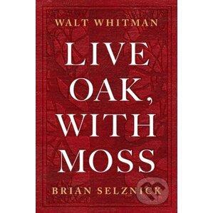Live Oak, with Moss - Walt Whitman, Brian Selznick (ilustrácie)