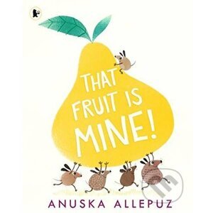 That Fruit is Mine! - Anuska Allepuz