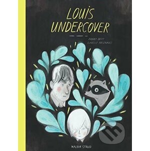 Louis Undercover - Fanny Britt, Isabelle Arsenault (ilustrácie)