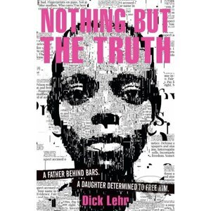 Nothing But the Truth - Dick Lehr