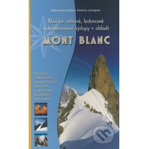 Klasické sněhové, ledovcové a kombinované výstupy v oblasti Mont Blanc - Jean-Louis Laroche, Florence Lelongová