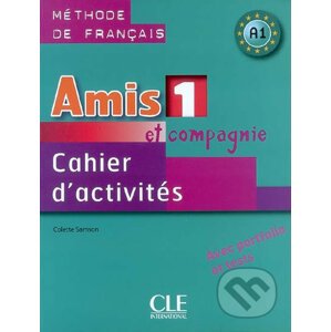 Amis et compagnie 1: Cahier d'activites - Colette Samson