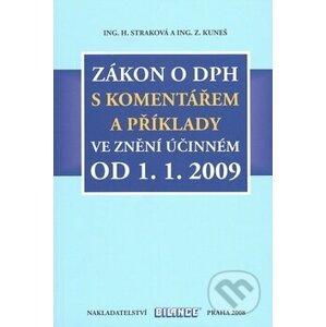 Zákon o DPH s komentářem a příklady ve znění účinném od 1.1.2009 - Hana Straková, Zdeněk Kuneš