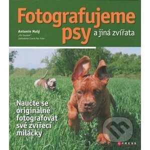 Fotografujeme psy a jiná zvířata - Antonín Malý