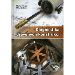 Diagnostika dřevěných konstrukcí - Michal Kloiber, Miloš Drdácký