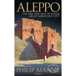 Aleppo - Philip Mansel