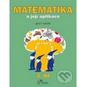 Matematika a její aplikace pro 1. ročník 3.díl - Josef Molnár, Hana Mikulenková