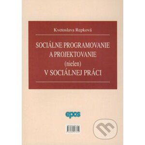 Sociálne programovanie a projektovanie (nielen) v sociálnej oblasti - Kvetoslava Repková