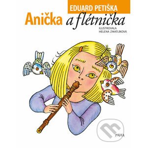 Anička a flétnička - Eduard Petiška, Helena Zmatlíková (ilustrátor)