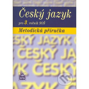 Český jazyk pro 3. ročník SOŠ Metodická příručka - Marie Čechová