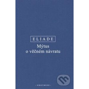 Mýtus o věčném návratu - Mircea Eliade
