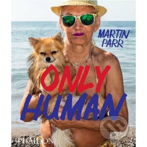 Only Human - Martin Parr, Phillip Rodger, Grayson Perry