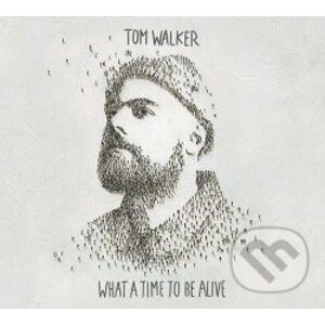 Tom Walker: What a time to be alive - Tom Walker