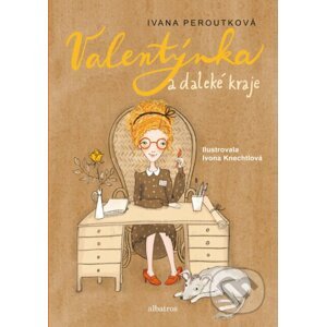 Valentýnka a daleké kraje - Ivana Peroutková, Ivona Knechtlová (ilustrácie)