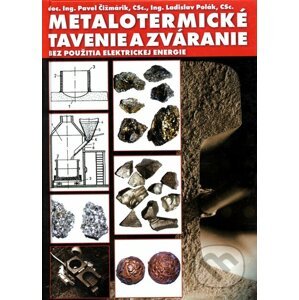 Metalotermické tavenie a zváranie bez použitia elektrickej energie - Pavel Čižmárik, Ladislav Polák
