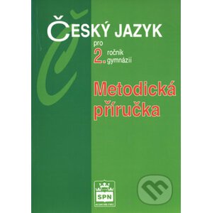 Český jazyk pro 2.r.gymnázií Metodiká příručka - Jiří Kostečka