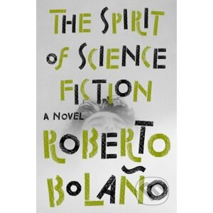 The Spirit of Science Fiction - Roberto Bolaño