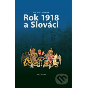 Rok 1918 a Slováci - Ivan Mrva, Peter Mulík