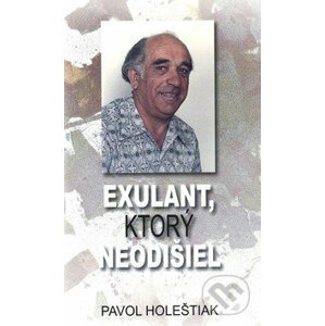 Exulant, ktorý neodišiel - Pavol Holeštiak