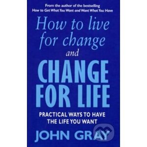 How To Live For Change And Change For Life - John Gray
