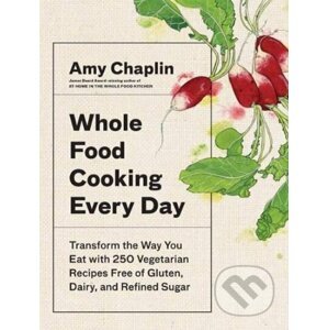 Whole Food Cooking Every Day - Amy Chaplin