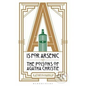 A is for Arsenic: The Poisons of Agatha Christie - Kathryn Harkup