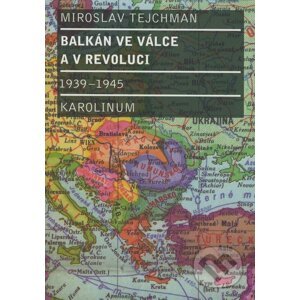 Balkán ve válce a v revoluci 1939-1945 - Miroslav Tejchman