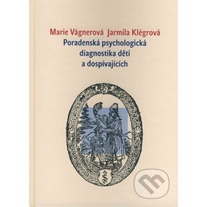 Poradenská psychologická diagnostika dětí a dospívajících - Marie Vágnerová, Jarmila Klégrová
